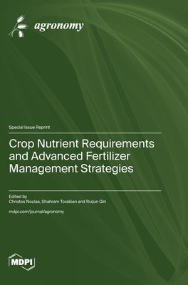 Crop Nutrient Requirements and Advanced Fertilizer Management Strategies by Noulas, Christos