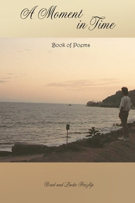 A Moment in Time: Book of Poems by Haizlip, Linda