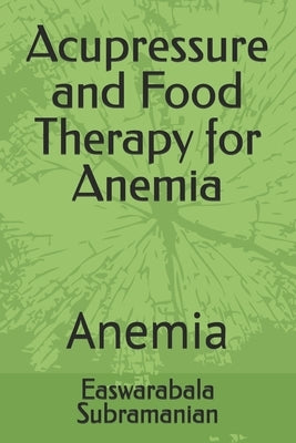 Acupressure and Food Therapy for Anemia: Anemia by Subramanian, Easwarabala