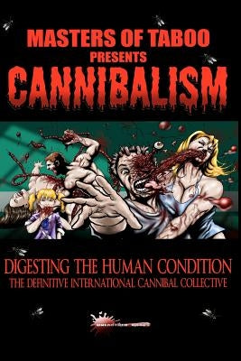 Masters Of Taboo: Cannibalism, Digesting The Human Condition: The Definitive International Cannibal Collective by Jackson, Bryan