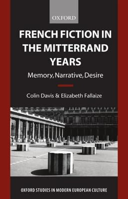 French Fiction in the Mitterrand Years: Memory, Narrative, Desire by Davis, Colin