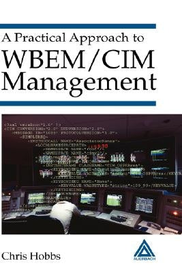 A Practical Approach to Wbem/CIM Management by Hobbs, Chris