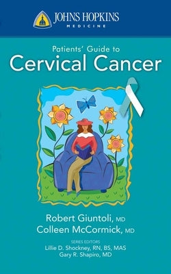Johns Hopkins Patients' Guide to Cervical Cancer: . by McCormick, Colleen C.