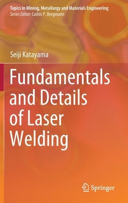 Fundamentals and Details of Laser Welding by Katayama, Seiji