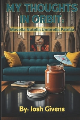 My Thoughts in Orbit: Movella Nutella Umbrella Patella by Givens, Josh