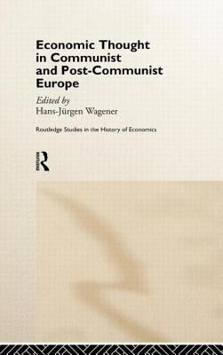 Economic Thought in Communist and Post-Communist Europe by Wagener, Hans-Jurgen