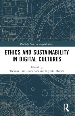 Ethics and Sustainability in Digital Cultures by Lennerfors, Thomas Taro