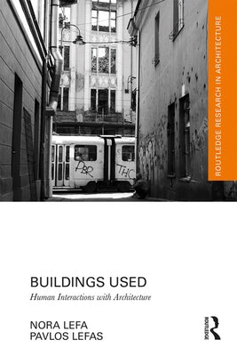 Buildings Used: Human Interactions with Architecture by Lefa, Nora