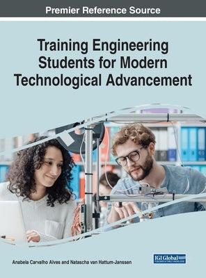 Training Engineering Students for Modern Technological Advancement by Alves, Anabela Carvalho