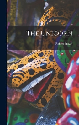 The Unicorn by Brown, Robert