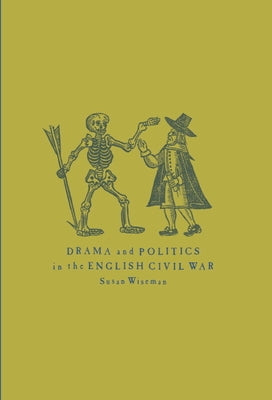 Drama and Politics in the English Civil War by Wiseman, Susan