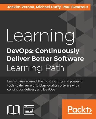 Learning DevOps: Learn to use some of the most exciting and powerful tools to deliver world-class quality software with continuous delivery and DevOps by Verona, Joakim
