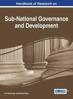 Handbook of Research on Sub-National Governance and Development by Schoburgh, Eris