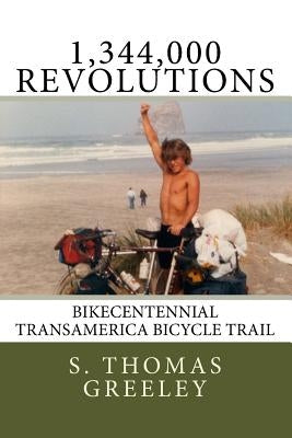 1,344,000 Revolutions: Bikecentennial Transamerica Bicycle Trail by Greeley, S. Thomas