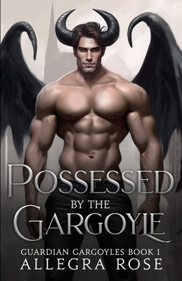 Possessed by the Gargoyle by Rose, Allegra