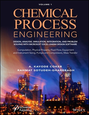 Chemical Process Engineering Volume 1: Design, Analysis, Simulation, Integration, and Problem Solving with Microsoft Excel-Unisim Software for Chemica by Sotudeh-Gharebagh, Rahmat
