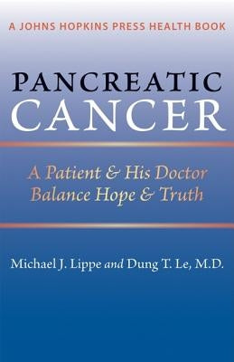 Pancreatic Cancer: A Patient & His Doctor Balance Hope & Truth by Lippe, Michael J.