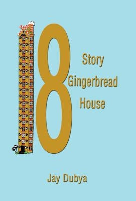 The Eighteen Story Gingerbread House by Dubya, Jay