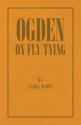 Ogden on Fly Tying by Ogden, James