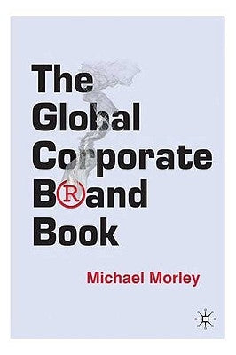 The Global Corporate Brand Book by Morley, M.