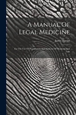 A Manual Of Legal Medicine: For The Use Of Practitioners And Students Of Medicine And Law by Herold, Justin