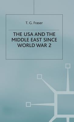 The USA and the Middle East Since World War 2 by Fraser, T. G.