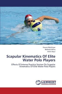 Scapular Kinematics of Elite Water Polo Players by Mukhtyar Forum