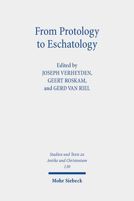 From Protology to Eschatology: Competing Views on the Origin and the End of the Cosmos in Platonism and Christian Thought by Verheyden, Joseph
