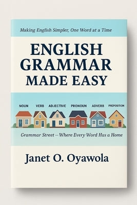 English Grammar Made Easy: Essential breakdown of the English Part of speech by Janet, Oyawola