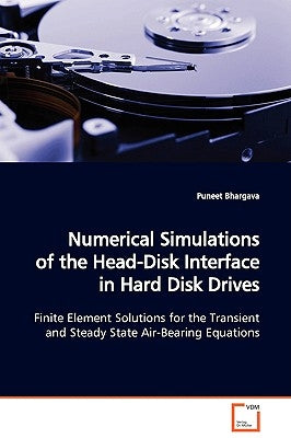 Numerical Simulations of the Head-Disk Interface in Hard Disk Drives by Bhargava, Puneet