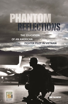 Phantom Reflections: The Education of an American Fighter Pilot in Vietnam by McCarthy, Mike