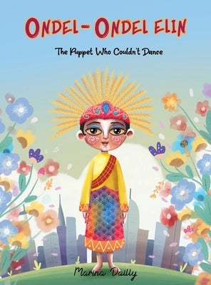 Ondel-Ondel Elin: The Puppet Who Couldn't Dance by Dailly, Marina