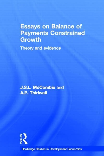 Essays on Balance of Payments Constrained Growth: Theory and Evidence by McCombie, John