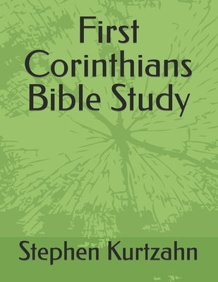 First Corinthians Bible Study by Kurtzahn, Stephen C. F.