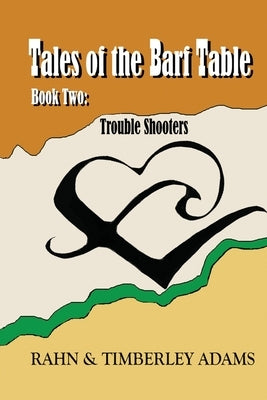 Tales of the Barf Table, Book Two: Trouble Shooters by Adams, Rahn E.
