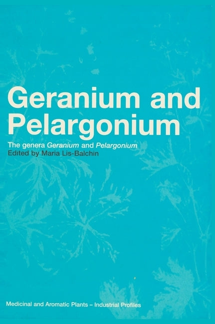 Geranium and Pelargonium: History of Nomenclature, Usage and Cultivation by Lis-Balchin, Maria