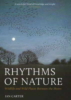 Rhythms of Nature: Wildlife and Wild Places Between the Moors by Carter, Ian