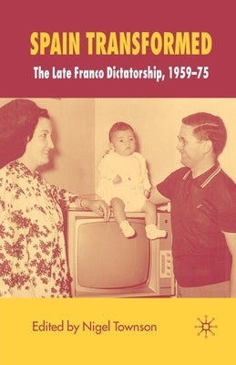 Spain Transformed: The Franco Dictatorship, 1959-1975 by Townson, N.