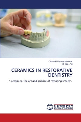 Ceramics in Restorative Dentistry by Vishwanadulwar, Dishanki