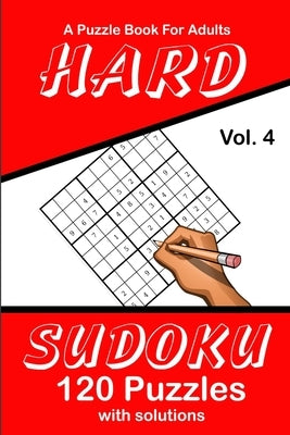 Hard Sudoku Vol. 4 A Puzzle Book For Adults: 120 Puzzles With Solutions by Publications, Puzzle Lovers