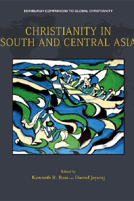 Christianity in South and Central Asia by Ross, Kenneth R.
