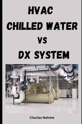 HVAC - Chilled Water vs DX System by Nehme, Charles
