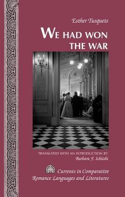 We Had Won the War: Translated with an Introduction by Barbara F. Ichiishi by Alvarez-Detrell, Tamara