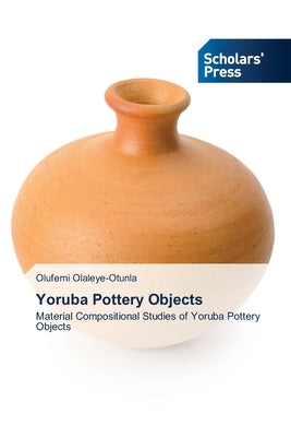 Yoruba Pottery Objects by Olaleye-Otunla, Olufemi