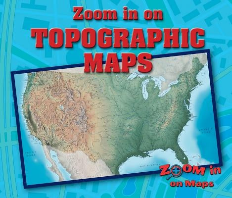 Zoom in on Topographic Maps by Furgang, Kathy