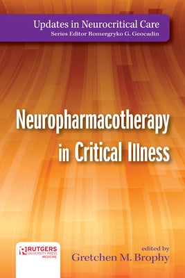 Neuropharmacotherapy in Critical Illness by Brophy, Gretchen