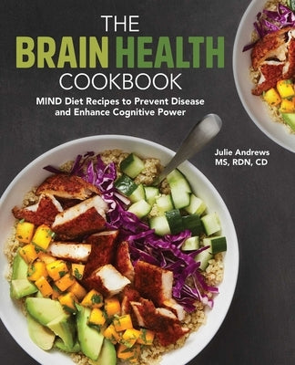 The Brain Health Cookbook: Mind Diet Recipes to Prevent Disease and Enhance Cognitive Power by Andrews, Julie