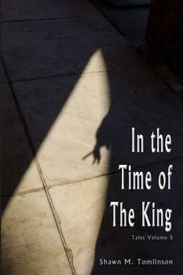 Tales Vol. 5: In the Time of the King by Tomlinson, Shawn M.