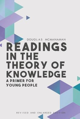 Readings in the Theory of Knowledge: A Primer for Young People (Revised and Enlarged) by McManaman, Douglas