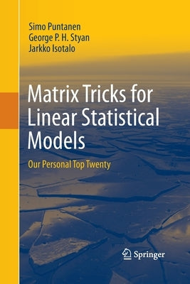 Matrix Tricks for Linear Statistical Models: Our Personal Top Twenty by Puntanen, Simo